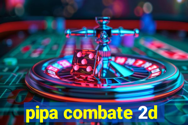 pipa combate 2d